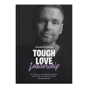 Tough Love Leadership - Johannes Hansen